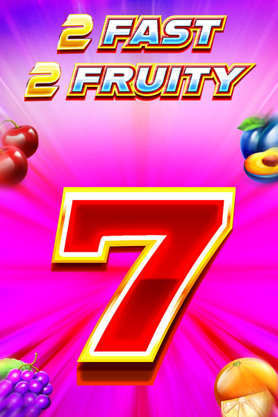 2 Fast 2 Fruity